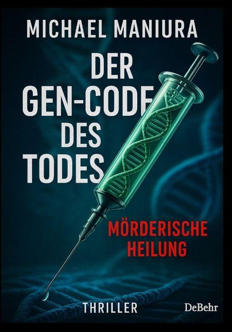 Michael Maniura: Der Gen-Code des Todes - Mörderische Heilung - Thriller, Buch