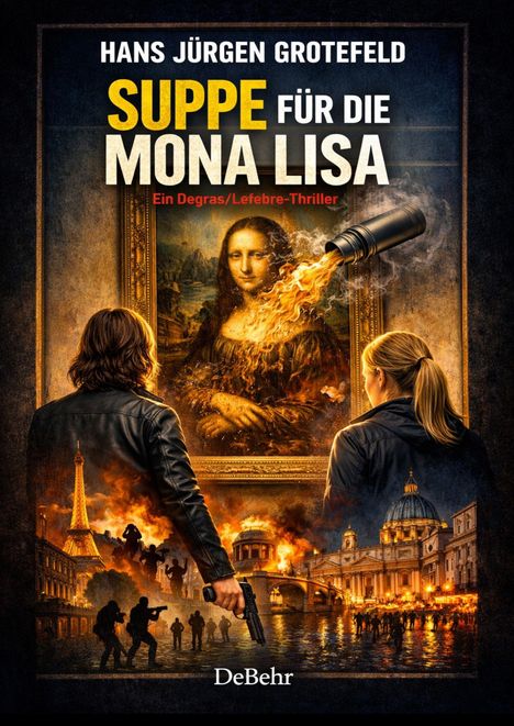 Text: "Hans Jürgen Grotefeld, Suppe für die Mona Lisa, Ein Degras/Lefebre-Thriller." Zwei Personen vor Gemälde mit Flammenschwall.