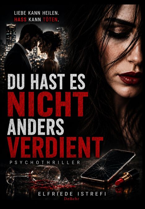 Oben: "LIEBE KANN HEILEN. HASS KANN TÖTEN." Groß: "DU HAST ES NICHT ANDERS VERDIENT." Unten: "PSYCHOTHRILLER".  
Rechts: Frauengesicht. Links: Paar in der Stadt. Unten: Zersprungenes Glas, kaputtes Handy, roter Lippenstift.