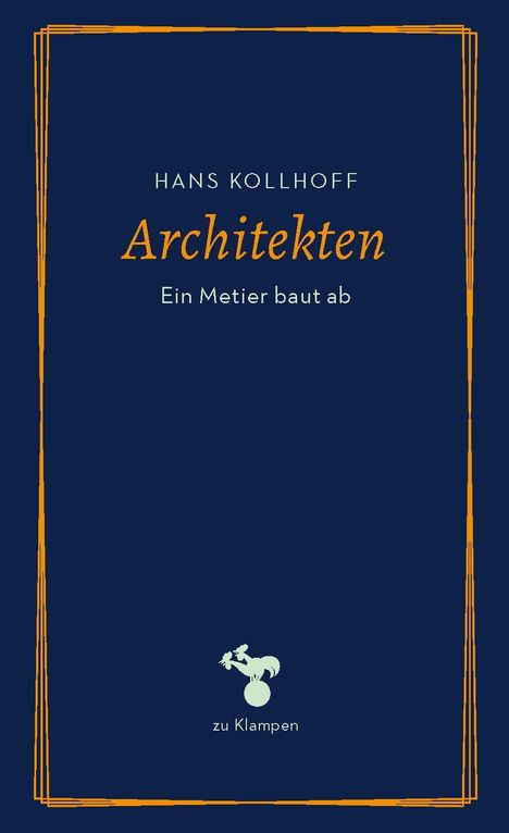 Titel: „Architekten“. Untertitel: „Ein Metier baut ab“. Autor: Hans Kollhoff. Unten ein Hahn-Logo und "zu Klampen".