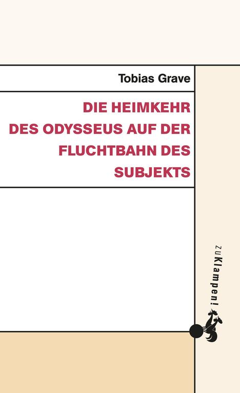 "Tobias Grave. DIE HEIMKEHR DES ODYSSEUS AUF DER FLUCHTBAHN DES SUBJEKTS." Gestalterisch schlicht mit klaren Linien.