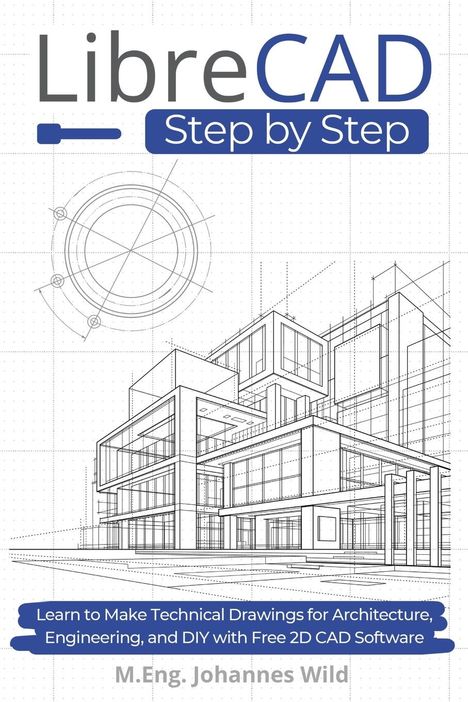 M. Eng. Johannes Wild: LibreCAD | Step by Step, Buch