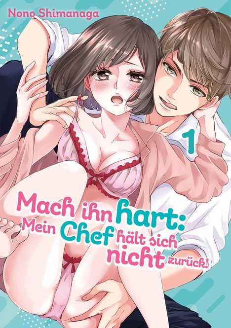 Eine Manga-Illustration: Ein Mann umarmt eine Frau in Unterwäsche. Text: "Mach ihn hart: Mein Chef hält sich nicht zurück!"