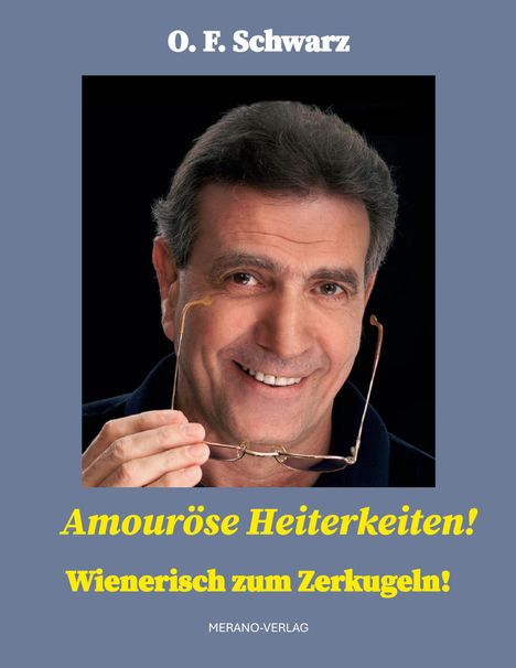 "O. F. Schwarz. Amouröse Heiterkeiten! Wienerisch zum Zerkugeln! MERANO-VERLAG." Ein Mann mit Brille lächelt.