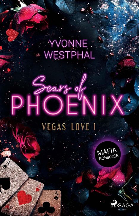 Text: Yvonne Westphal, Scars of Phoenix, Vegas Love 1, Mafia Romance. 

Rosen, Blätter und Spielkarten auf dunklem Hintergrund.