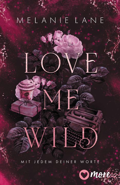 Melanie Lane: Love Me Wild - Mit jedem deiner Worte, Buch