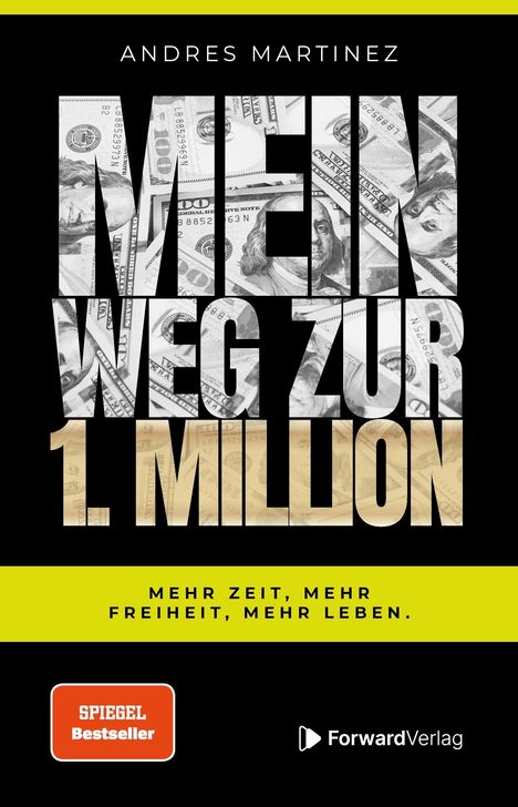 ANDRES MARTINEZ. MEIN WEG ZUR 1. MILLION. Mehr Zeit, mehr Freiheit, mehr Leben. "SPIEGEL Bestseller" Logo unten.