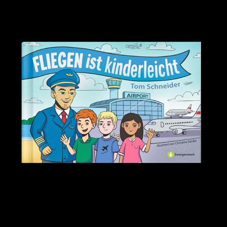 "FLIEGEN ist kinderleicht", Tom Schneider. Illustration: Pilot mit drei Kindern vor einem Flughafen.