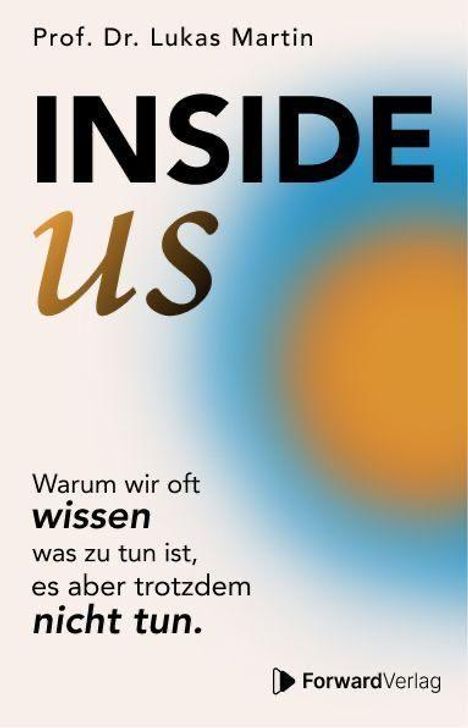 Prof. Dr. Lukas Martin - INSIDE US. Warum wir oft wissen, was zu tun ist, es aber trotzdem nicht tun. Logo von ForwardVerlag.