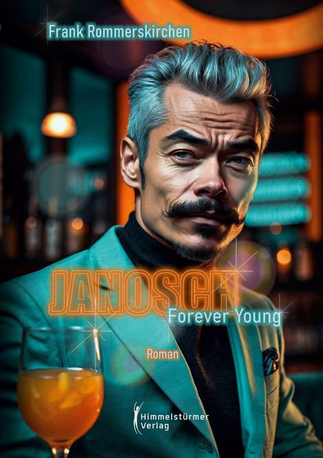 "Frank Rommerskirchen. JANOSCH Forever Young. Roman. Ein Mann im Anzug mit Cocktail, stilvolle Barumgebung."