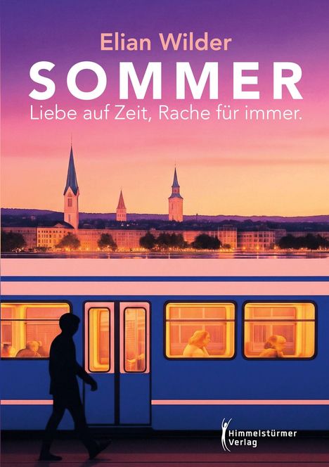 Elian Wilder, SOMMER: Liebe auf Zeit, Rache für immer. Himmelstürmer Verlag. Silhouette vor Zug, Stadt mit Kirchtürmen.