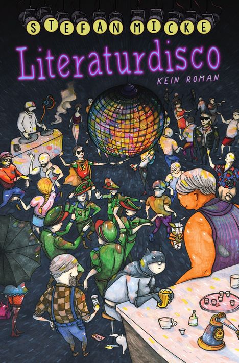 „STEFAN MICKE Literaturdisco KEIN ROMAN.“ Illustration: Menschen tanzen unter einer großen Discokugel.