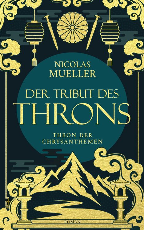 "Nicolas Mueller, Der Tribut des Throns, Thron der Chrysanthemen, Roman." Goldene Ornamente und Berge auf dunklem Hintergrund.