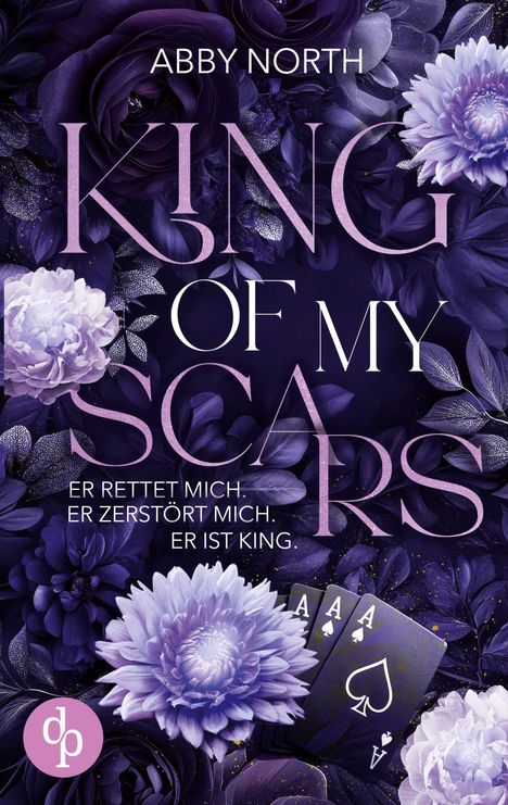"ABBY NORTH: KING OF MY SCARS. Er rettet mich. Er zerstört mich. Er ist King." Lila Blumen und drei Asse.