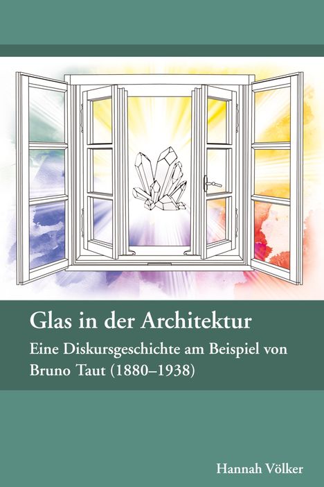 Hannah Völker: Glas in der Architektur ¿ Eine Diskursgeschichte am Beispiel von Bruno Taut (1880¿1938), Buch