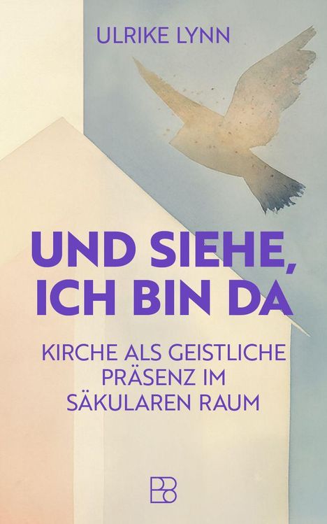 "ULRIKE LYNN. UND SIEHE, ICH BIN DA. KIRCHE ALS GEISTLICHE PRÄSENZ IM SÄKULAREN RAUM." Ein Vogel fliegt, sanfte Farben.