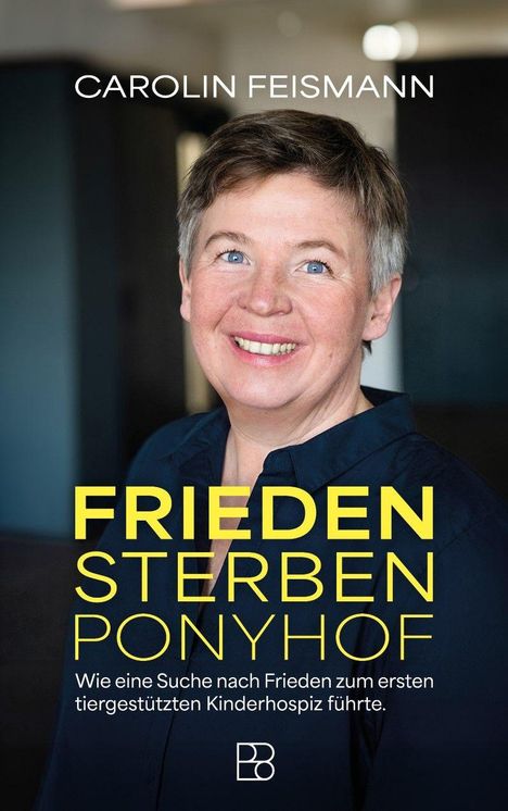Titel: "FRIEDEN STERBEN PONYHOF". Autorin: Carolin Feismann. Großes Porträt einer lächelnden Frau.
