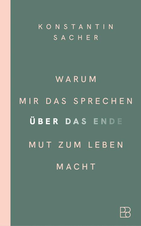 KONSTANTIN SACHER: WARUM MIR DAS SPRECHEN ÜBER DAS ENDE MUT ZUM LEBEN MACHT. Grüner Hintergrund mit rosa Streifen links.
