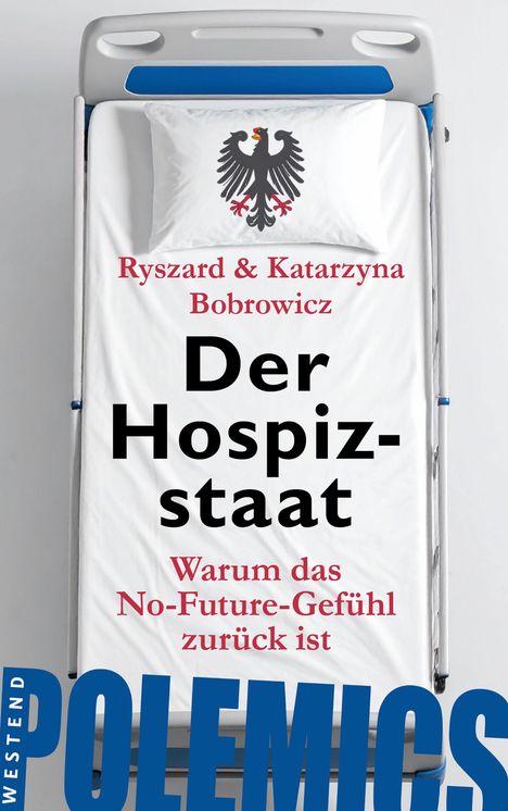 Auf einem Krankenhausbett befinden sich Texte: "Ryszard & Katarzyna Bobrowicz", "Der Hospizstaat", "Warum das No-Future-Gefühl zurück ist". Ein Adler ist auf dem Kissen abgebildet. Links steht "WESTEND POLEMICS".