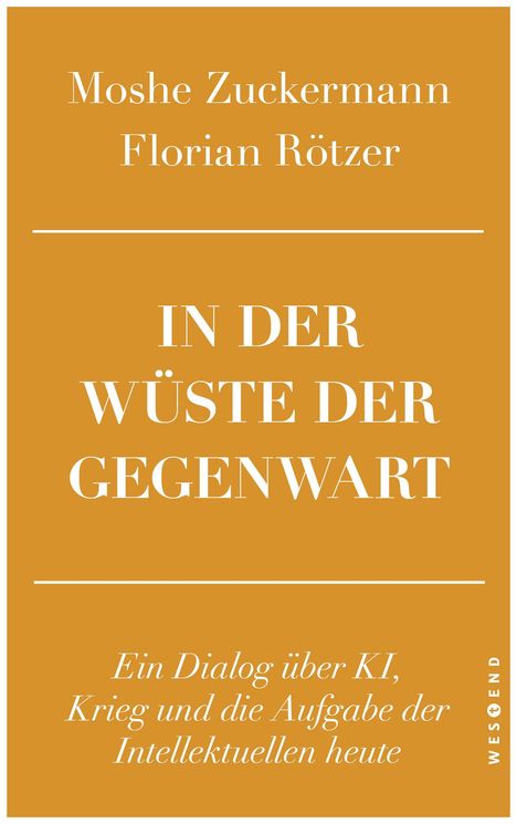 Text: "Moshe Zuckermann, Florian Rötzer, IN DER WÜSTE DER GEGENWART. Ein Dialog über KI, Krieg und die Aufgabe der Intellektuellen heute." Ein orangefarbenes Buchcover mit weißer Schrift.