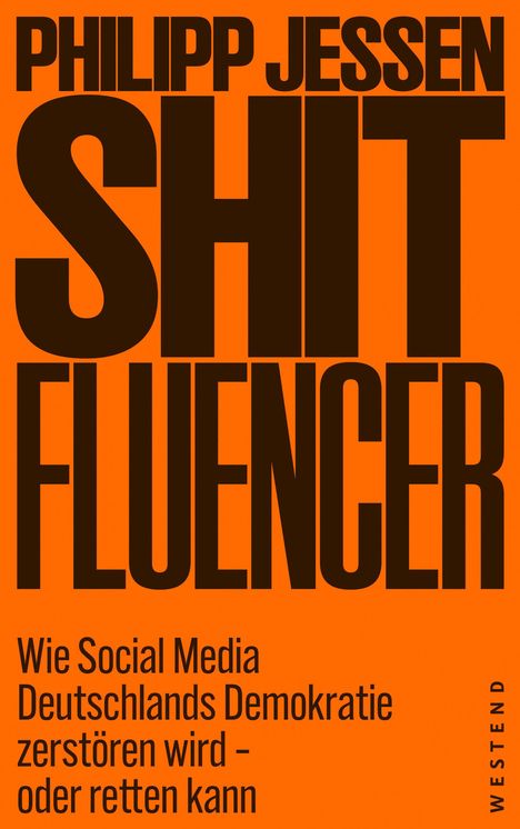 "Philipp Jessen Shitfluencer. Wie Social Media Deutschlands Demokratie zerstören wird – oder retten kann." Oranges Design.