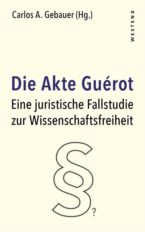 Carlos A. Gebauer (Hg.). Die Akte Guérot: Eine juristische Fallstudie zur Wissenschaftsfreiheit. Paragraphensymbol.