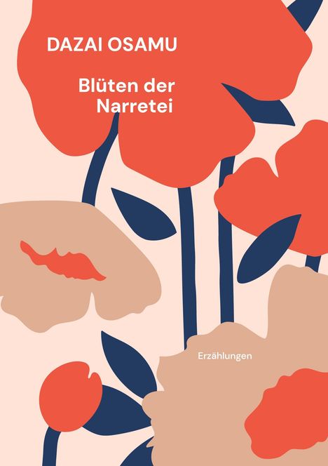 Text: DAZAI OSAMU, Blüten der Narretei, Angkor Verlag. Illustration mit großen, stilisierten roten und beige Blüten.