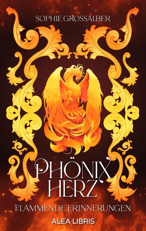 "Sophie Grossalber: Phönix Herz, Flammende Erinnerungen, Alea Libris." Ein Phönix aus Flammen umgeben von goldenen Verzierungen.