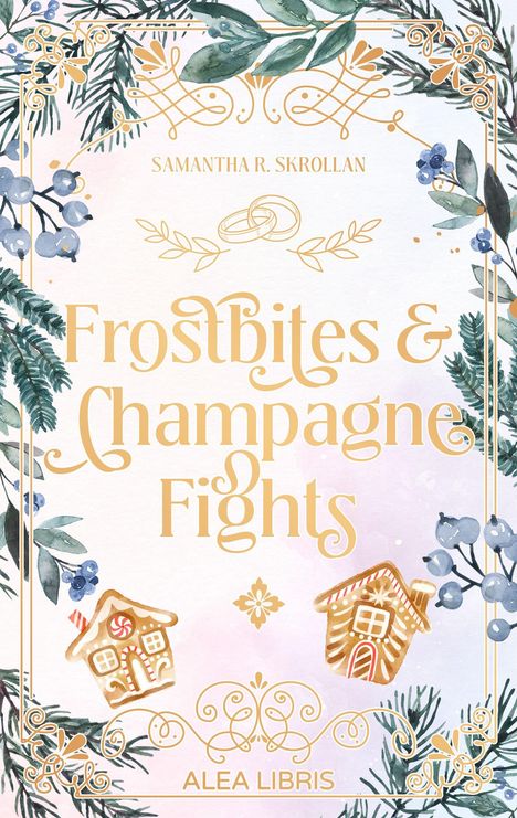 "Frostbites & Champagne Fights", "Samantha R. Skrollan", "ALEA LIBRIS". Florales Design mit Beeren und Lebkuchenhäusern.