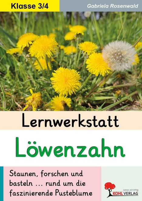 Texte: "Klasse 3/4", "Lernwerkstatt Löwenzahn", "Staunen, forschen und basteln ... rund um die faszinierende Pusteblume". Foto von Löwenzahn.