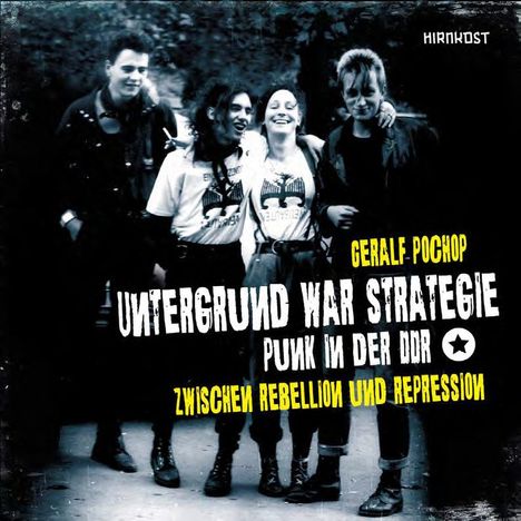 Geralf Pochop: Untergrund war Strategie. Punk in der DDR: Zwischen Rebellion und Repression, Buch