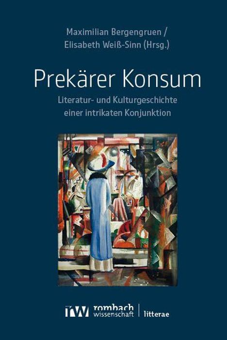 Maximilian Bergengruen, Elisabeth Weiß-Sinn (Hrsg.), Prekärer Konsum, Literatur- und Kulturgeschichte. Unten ein Gemälde.