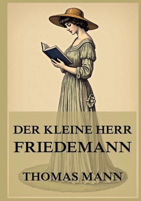 "Der kleine Herr Friedemann. Thomas Mann." Darstellung zeigt eine Frau in historischem Kleid mit Hut, liest ein Buch.