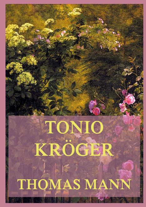 "TONIO KRÖGER" und "THOMAS MANN" in gelber Schrift; dahinter ein florales Gemälde mit Blüten und Blättern.