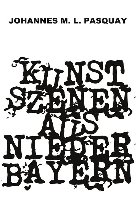 Johannes M. L. Pasquay: Kunstszenen aus Niederbayern, Buch