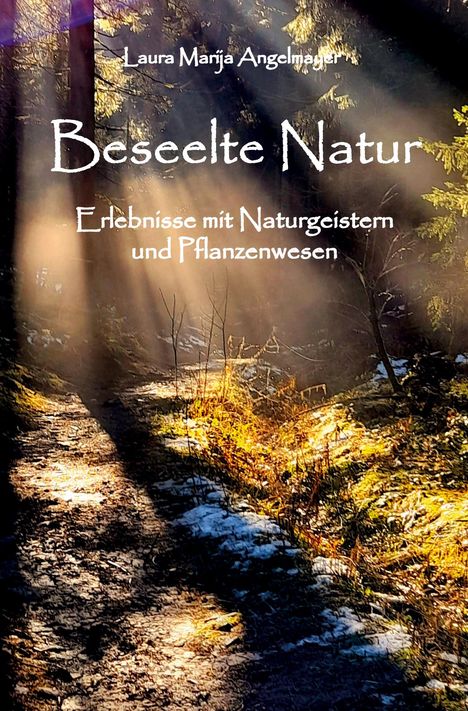 Laura Marija Angelmayer: Beseelte Natur -Erlebnisse mit Naturgeistern und Pflanzenwesen, Buch