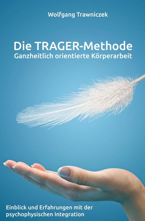 Wolfgang Trawniczek: Ganzheitlich orientierte Körperarbeit - Die TRAGER-Methode, Buch