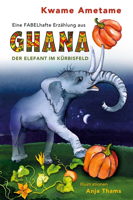 Kwame Ametame: Der Elefant im Kürbisfeld, Buch