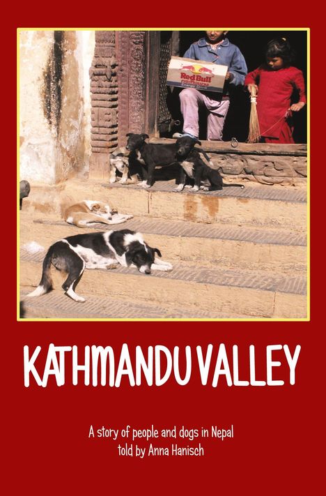 Anna Hanisch: Kathmandu valley - A story of people and dogs in Nepal, Buch