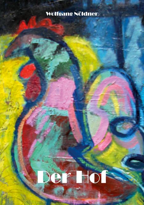 Text: "Wolfgang Nöldner" oben, "Der Hof" unten. Illustration eines bunten Hahns mit kräftigen Farben.