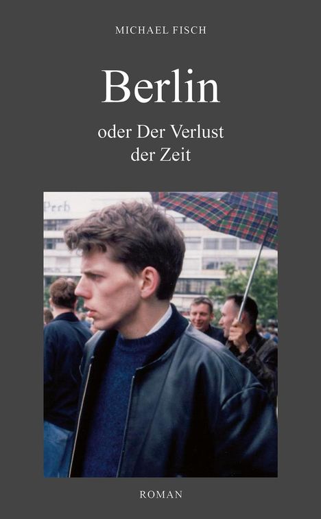 Michael Fisch: BERLIN oder Der Verlust der Zeit, Buch