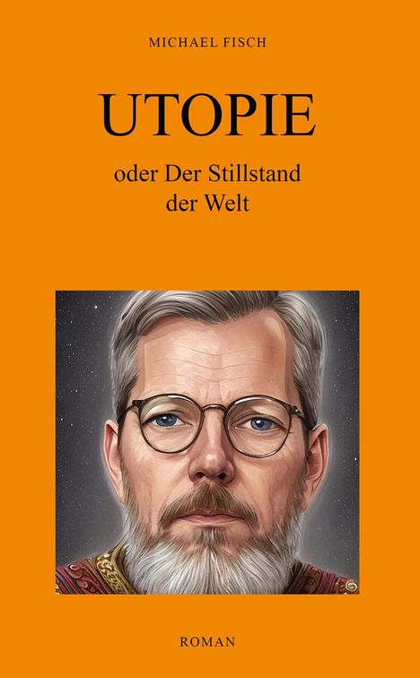 Michael Fisch: UTOPIE oder Der Stillstand der Welt, Buch