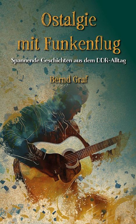 "Ostalgie mit Funkenflug: Spannende Geschichten aus dem DDR-Alltag" von Bernd Graf. Illustration: Mann mit Gitarre.