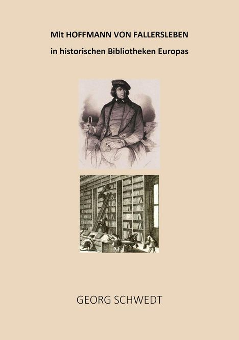 Georg Schwedt: Mit Hoffmann von Fallersleben in historischen Bibliotheken Europas, Buch