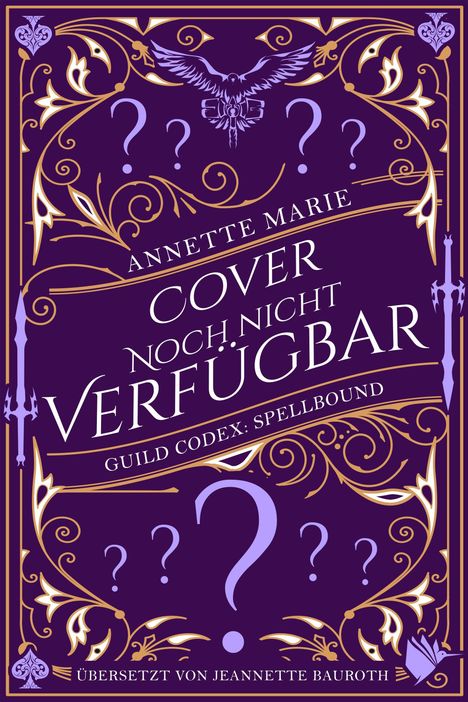 Text: "Annette Marie, Cover noch nicht verfügbar, Guild Codex: Spellbound, Übersetzt von Jeannette Bauroth." Illustration mit Ornamenten und Fragezeichen auf violettem Hintergrund.