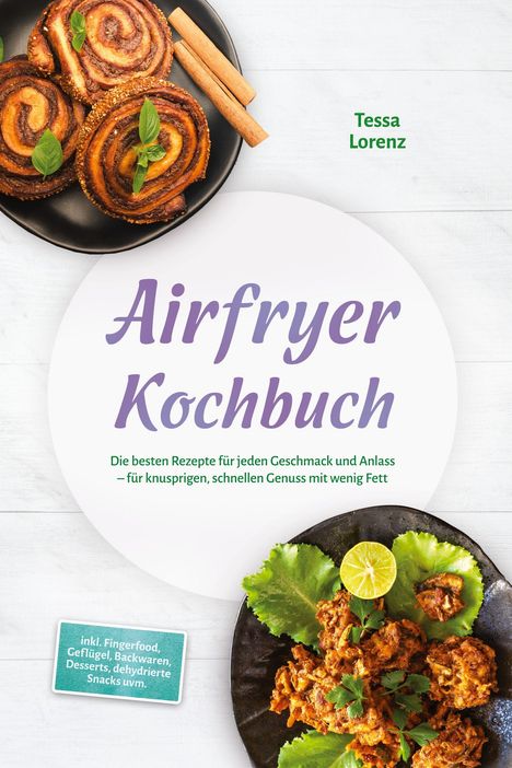 Text: "Airfryer Kochbuch", "Die besten Rezepte...", Autor: "Tessa Lorenz". Gerichte: Zimtschnecken und würziges Fleisch auf Tellern.