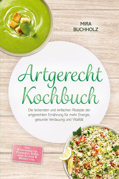 Texte: "Artgerecht Kochbuch", "Mira Buchholz", "Die leckersten und einfach...", "INKL. Knochenbrühe...". Bilder: Suppe und Salat.