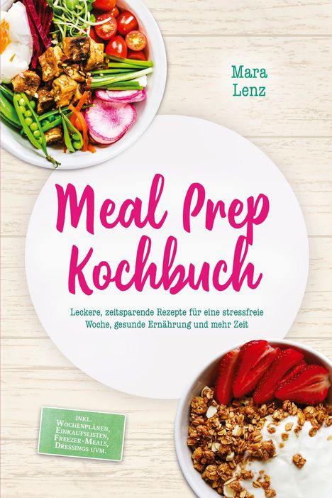 "Meal Prep Kochbuch" in pink, Autor "Mara Lenz". Bunte Zutaten in Schalen: Gemüse und Joghurt mit Granola.