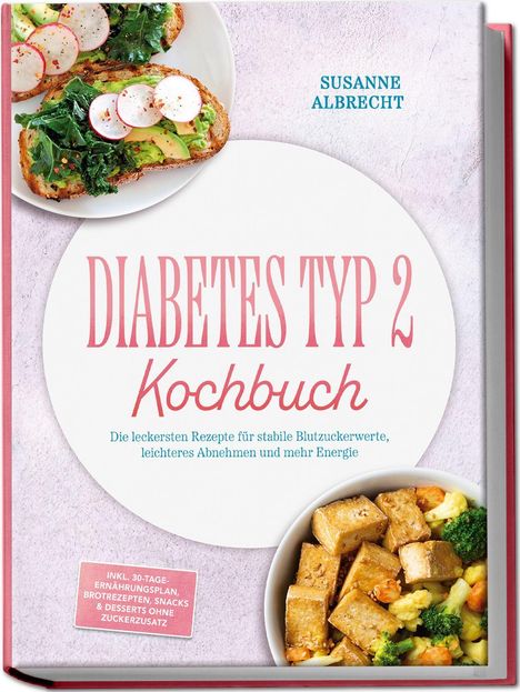 „Diabetes Typ 2 Kochbuch“ von Susanne Albrecht. Inhalte: Rezepte, Ernährungsplan. Abgebildete Gerichte: Toast mit Avocado, Gemüse.