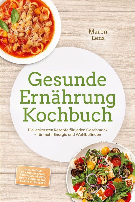 Gesunde Ernährung Kochbuch. Links Gemüsesuppe, rechts Salat. Autor: Maren Lenz. Inkl. 30-Tage-Ernährungsplan.